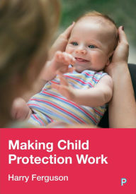 Title: Making Child Protection Work, Author: Harry Ferguson
