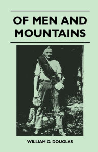 Title: Of Men and Mountains, Author: William O Douglas
