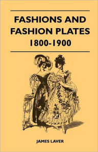Title: Fashions and Fashion Plates 1800-1900, Author: James Laver