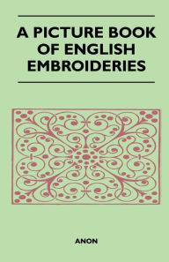 Title: A Picture Book of English Embroideries, Author: Anon