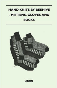 Title: Hand Knits by Beehive - Mittens, Gloves and Socks, Author: Anon