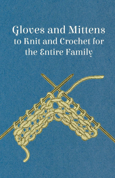 Gloves and Mittens to Knit Crochet for the Entire Family