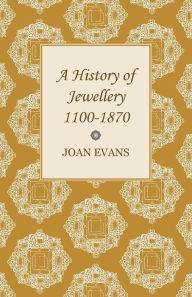 Title: A History of Jewellery 1100-1870, Author: Joan Evans