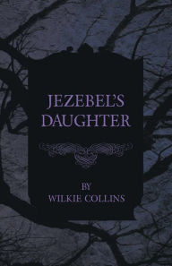 Title: Jezebel's Daughter, Author: Wilkie Collins