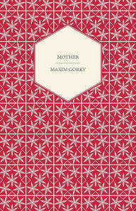 Title: Mother, Author: Maxim Gorky