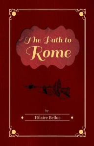 Title: The Path to Rome, Author: Hilaire Belloc