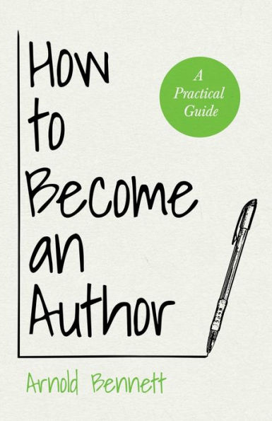 How to Become an Author: A Practical Guide - With Essay from Arnold Bennett By F. J. Harvey Darton