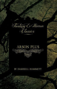 Title: Arson Plus (Fantasy and Horror Classics), Author: Dashiell Hammett