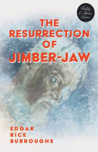 Title: The Resurrection of Jimber-Jaw (Fantasy and Horror Classics), Author: Edgar Rice Burroughs