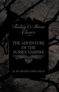 Title: The Adventure of the Sussex Vampire;(Fantasy and Horror Classics), Author: Arthur Conan Doyle