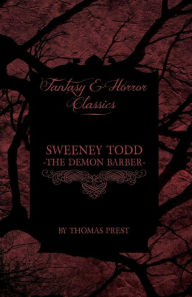 Title: Sweeney Todd - The Demon Barber (Fantasy and Horror Classics), Author: Thomas Prest