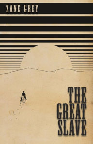 Title: The Great Slave, Author: Zane Grey