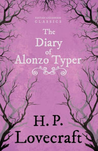 Title: The Diary of Alonzo Typer (Fantasy and Horror Classics);With a Dedication by George Henry Weiss, Author: H. P. Lovecraft