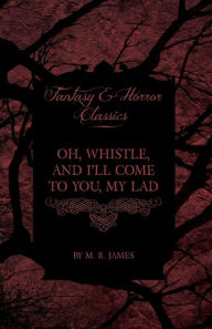 Title: Oh, Whistle, and I'll Come to You, My Lad (Fantasy and Horror Classics), Author: M R James