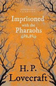 Title: Imprisoned with the Pharaohs (Fantasy and Horror Classics);With a Dedication by George Henry Weiss, Author: H. P. Lovecraft