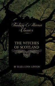 Title: The Witches of Scotland (Fantasy and Horror Classics), Author: Eliza Lynn Linton