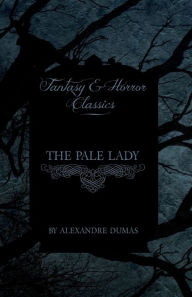 Title: The Pale Lady (Fantasy and Horror Classics), Author: Alexandre Dumas