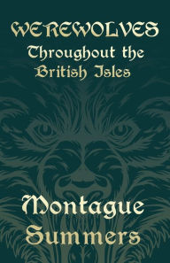 Title: Werewolves - Throughout the British Isles (Fantasy and Horror Classics), Author: Montague Summers