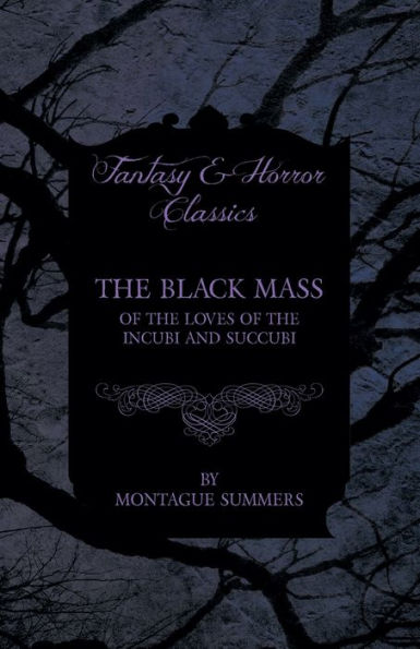 the Black Mass - of Loves Incubi and Succubi (Fantasy Horror Classics)