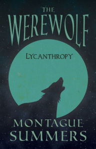 Title: The Werewolf - Lycanthropy (Fantasy and Horror Classics), Author: Montague Summers