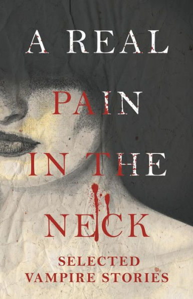 A Real Pain in the Neck - Selected Vampire Stories (Fantasy and Horror Classics)