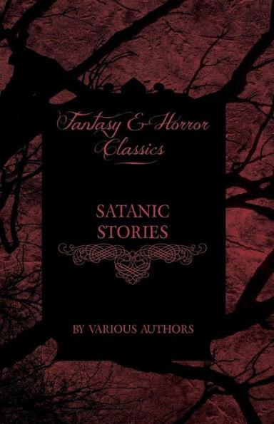 Satanic Stories - Tales and News Clippings of Practices Including the Black Mass (Fantasy Horror Classics)