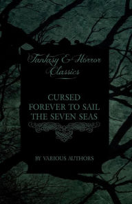 Title: Cursed Forever to Sail the Seven Seas - The Tales of the Flying Dutchman (Fantasy and Horror Classics), Author: Various