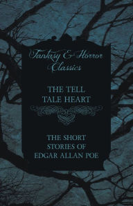Title: The Tell Tale Heart - The Short Stories of Edgar Allan Poe (Fantasy and Horror Classics), Author: Edgar Allan Poe