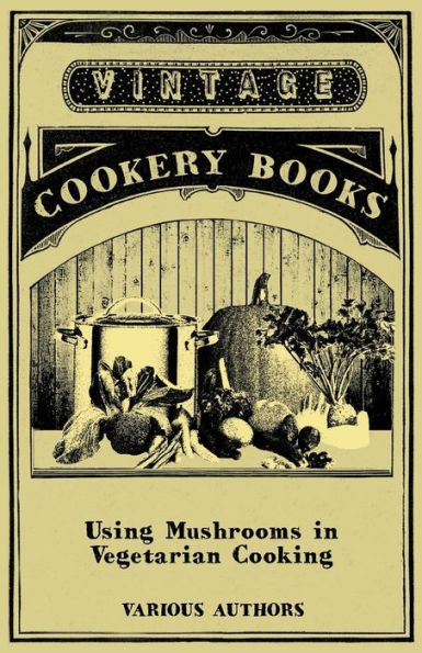 Using Mushrooms Vegetarian Cooking - a Collection of Recipes with as Meat Substitute