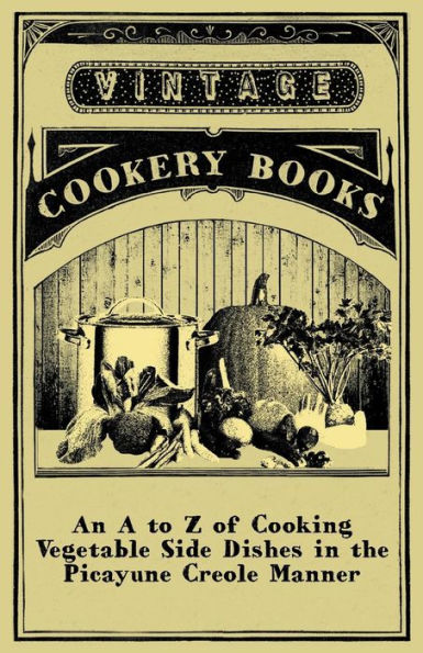 An A to Z of Cooking Vegetable Side Dishes in the Picayune Creole Manner