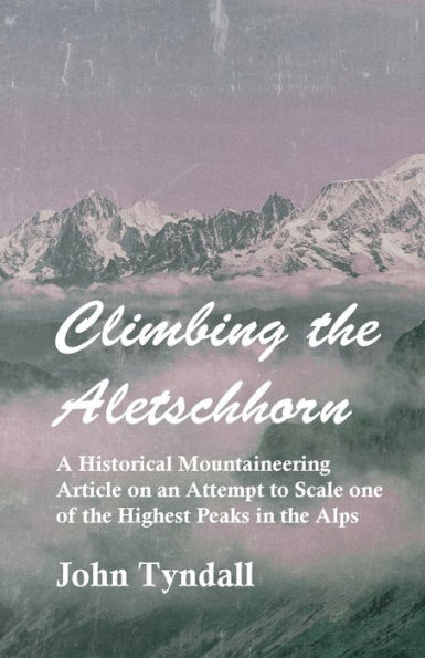 Climbing the Aletschhorn - A Historical Mountaineering Article on an Attempt to Scale one of the Highest Peaks in the Alps