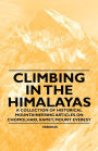 Climbing in the Himalayas - A Collection of Historical Mountaineering Articles on Chomolhari, Kamet, Mount Everest and Other Peaks of the Himalayas