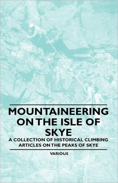 Mountaineering on the Isle of Skye - A Collection of Historical Climbing Articles on the Peaks of Skye