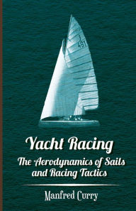 Title: Yacht Racing - The Aerodynamics of Sails and Racing Tactics, Author: Manfred Curry