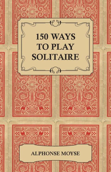150 Ways to Play Solitaire - Complete with Layouts for Playing