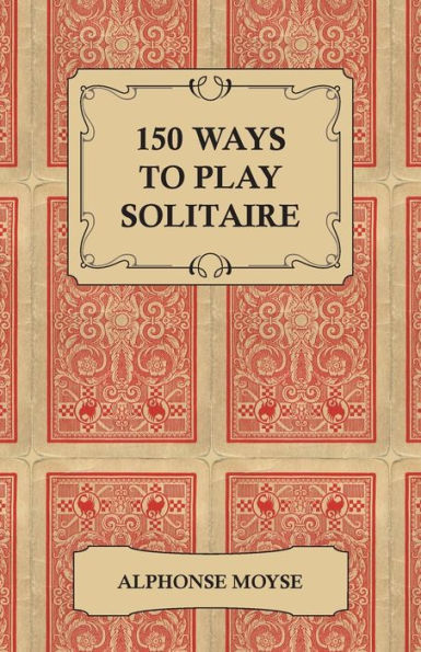 150 Ways to Play Solitaire - Complete with Layouts for Playing