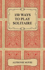 150 Ways to Play Solitaire - Complete with Layouts for Playing