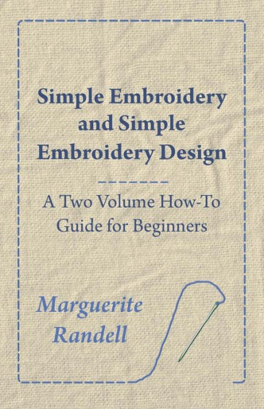 Simple Embroidery and Design - A Two Volume How-To Guide for Beginners