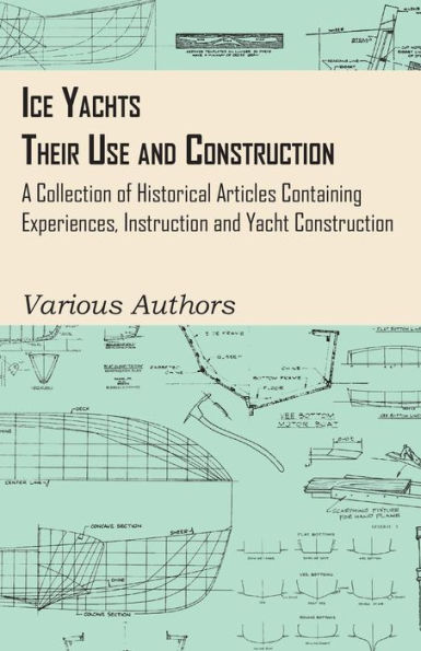 Ice Yachts - Their Use and Construction A Collection of Historical Articles Containing Experiences, Instruction Yacht