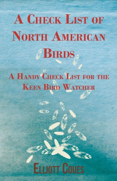 A Check List of North American Birds - A Handy Check List for the Keen Bird Watcher