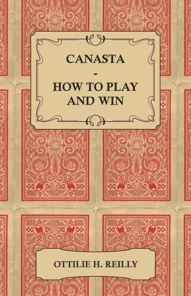 Canasta - How to Play and Win - Including the Official Rules and Pointers for Play