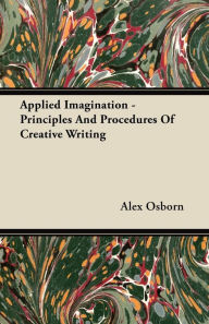 Title: Applied Imagination - Principles and Procedures of Creative Writing, Author: Alex Osborn