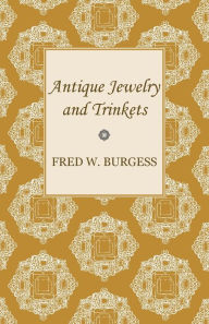 Title: Antique Jewelry and Trinkets, Author: Fred W Burgess