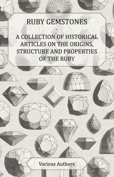 Ruby Gemstones - A Collection of Historical Articles on the Origins, Structure and Properties