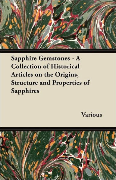 Sapphire Gemstones - A Collection of Historical Articles on the Origins, Structure and Properties of Sapphires