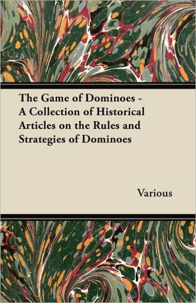 the Game of Dominoes - A Collection Historical Articles on Rules and Strategies