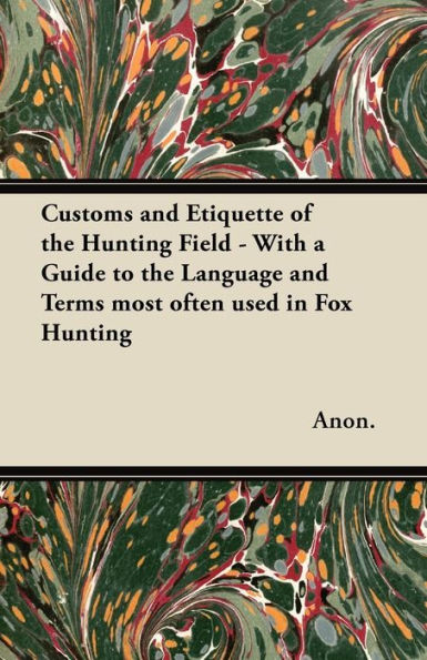 Customs and Etiquette of the Hunting Field - With a Guide to Language Terms Most Often Used Fox