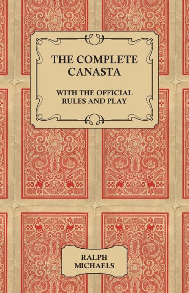 The Complete Canasta - With The Official Rules and Play