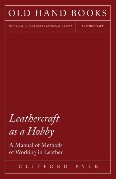 Leathercraft As A Hobby - Manual of Methods Working Leather