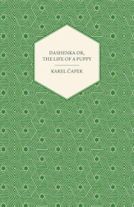 Title: Dashenka - Or, The Life of a Puppy, Author: Karel Čapek